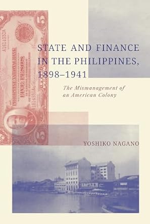 state and finance in the philippines 1898 1941 the mismanagement of an american colony 1st edition yoshiko