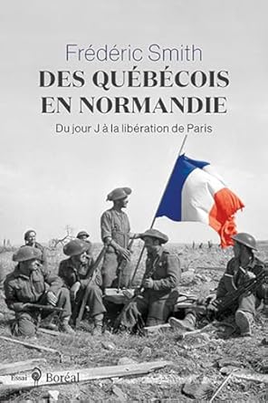 des quebecois en normandie du jour j a la liberation de paris 1st edition frederic smith 2764628277,