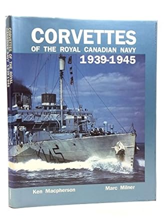 corvettes of the royal canadian navy 1939 1945 1st edition marc milner ,ken macpherson 0920277837,