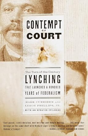 contempt of court the turn of the century lynching that launched a hundred years of federalism 1st edition