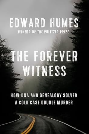 the forever witness how dna and genealogy solved a cold case double murder 1st edition edward humes