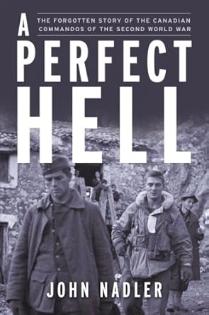 a perfect hell the true story of the fssf forgotten commandos of the second world war 1st edition john nadler