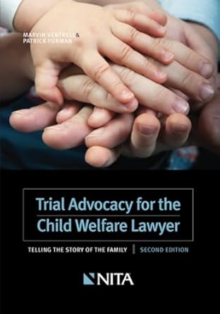 trial advocacy for the child welfare lawyer telling the story of the family 1st edition marvin ventrell