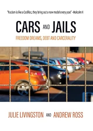 cars and jails freedom dreams debt and carcerality 1st edition julie livingston ,andrew ross 1682193497,