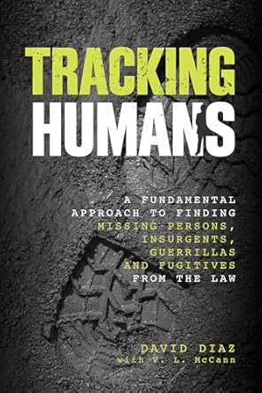 tracking humans a fundamental approach to finding missing persons insurgents guerrillas and fugitives from