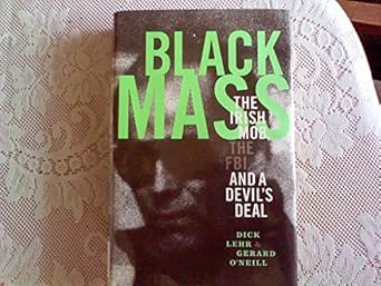 black mass the irish mob the fbi and a devils deal 1st edition dick lehr ,gerard o'neill 1891620401,