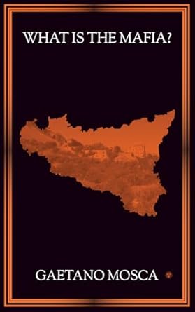what is the mafia 1st edition gaetano mosca 1923104950, 978-1923104952