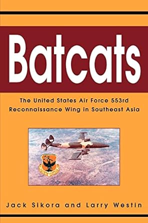 batcats the united states air force 553rd reconnaissance wing in southeast asia 1st edition john sikora