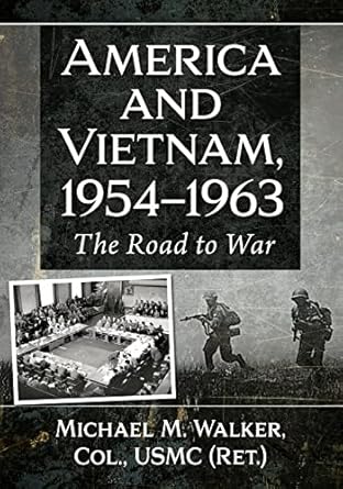 america and vietnam 1954 1963 the road to war 1st edition michael m walker col usmc 1476689555, 978-1476689555