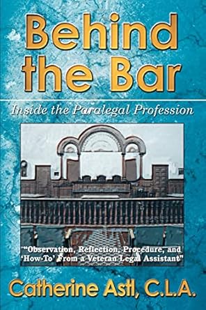 behind the bar inside the paralegal profession 1st edition catherine astl 0595301002, 978-0595301003