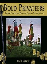 bold privateers terror plunder and profit on canadas atlantic coast 1st edition roger marsters 0887806449,