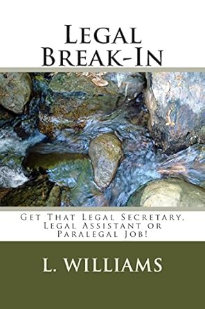 legal break in get that legal secretary legal assistant or paralegal job 1st edition l r williams 1466362081,