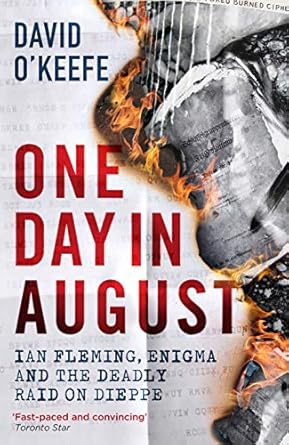one day in august ian fleming enigma and the deadly raid on dieppe 1st edition david o'keefe 178578630x,