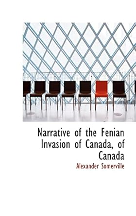 narrative of the fenian invasion of canada of canada 1st edition alexander somerville 0559464053,