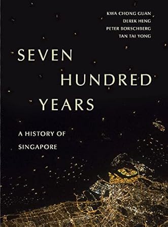 seven hundred years a history of singapore 1st edition kwa chong guan ,derek heng ,peter borschberg ,tan tai