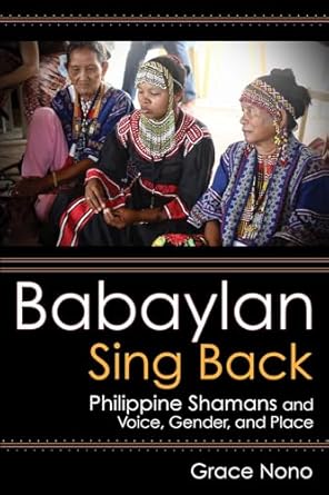 babaylan sing back philippine shamans and voice gender and place 1st edition grace nono 1501760092,