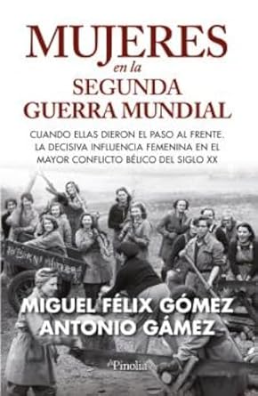 mujeres en la segunda guerra mundial cuando ellas dieron el paso al frente la decisiva influencia femenina en