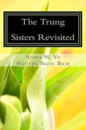 the trung sisters revisited 1st edition nghia m vo ,nguyen ngoc bich 1508888590, 978-1508888598