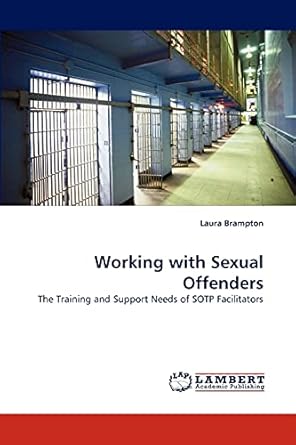 working with sexual offenders the training and support needs of sotp facilitators 1st edition laura brampton