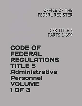 code of federal regulations title 5 administrative personnel volume 1 of 3 cfr title 5 parts 1 699 1st