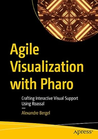 agile visualization with pharo crafting interactive visual support using roassal 1st edition alexandre bergel