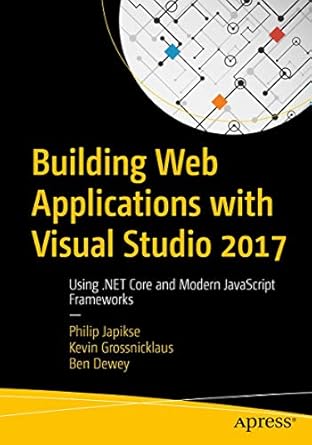 building web applications with visual studio 2017 using net core and modern javascript frameworks 1st edition