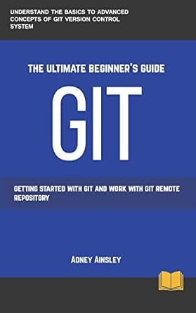 git get started with git and work with git remote repository 1st edition adney ainsley 1987543807,