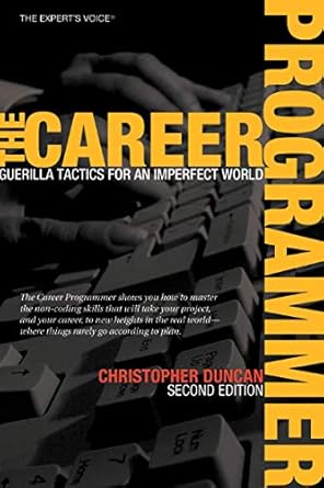 the career programmer guerilla tactics for an imperfect world 1st edition christopher duncan 1590596242,
