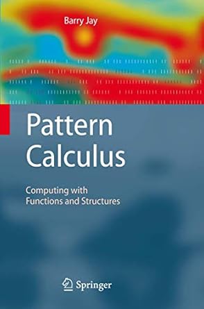 pattern calculus computing with functions and structures 1st edition barry jay 3540891846, 978-3540891840