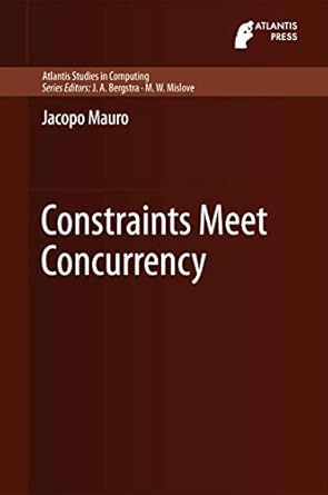 constraints meet concurrency 1st edition jacopo mauro 9462390665, 978-9462390669
