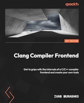 clang compiler frontend get to grips with the internals of a c/c++ compiler frontend and create your own