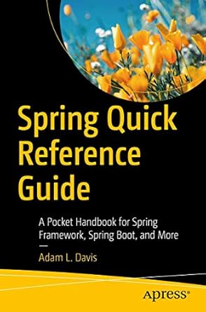 spring quick reference guide a pocket handbook for spring framework spring boot and more 1st edition adam l