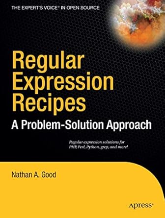 regular expression recipes a problem solution approach 1st edition nathan a good 159059441x, 978-1590594414