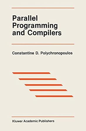 parallel programming and compilers 1st edition c d polychronopoulos constantine d polychronopoulos