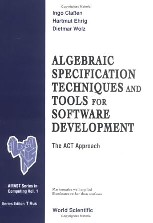 algebraic specification techniques and tools for software development the act approach 1st edition ingo