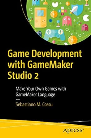game development with gamemaker studio 2 make your own games with gamemaker language 1st edition sebastiano m