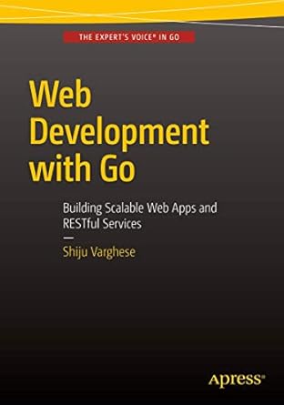 web development with go building scalable web apps and restful services 1st edition shiju varghese