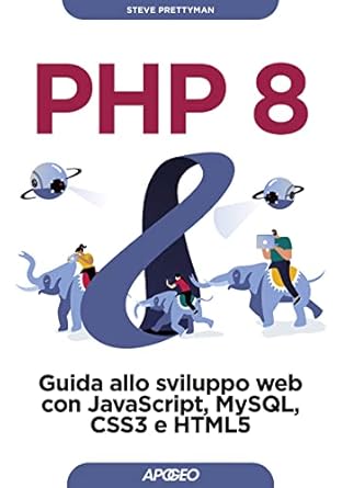 php 8 guida allo sviluppo web con javascript mysql css3 e html5 1st edition steve prettyman 8850336004,