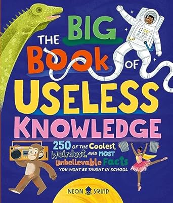 the big book of useless knowledge 250 of the coolest weirdest and most unbelievable facts you wont be taught