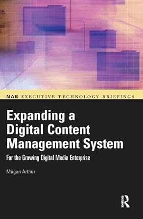 expanding a digital content management system for the growing digital media enterprise 1st edition magan
