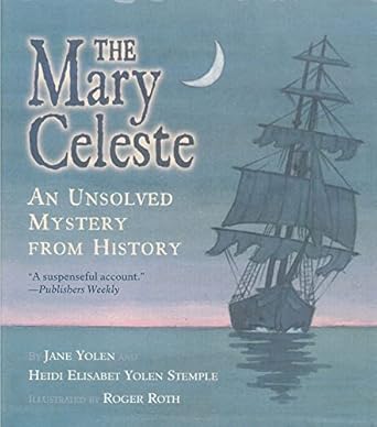 the mary celeste an unsolved mystery from history 1st edition jane yolen ,heidi e y stemple ,roger roth