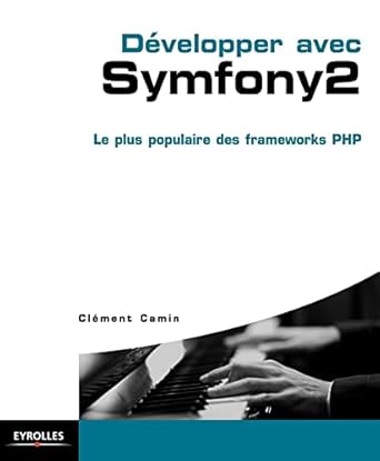 developper avec symfony 2 le plus populaire des frameworks php 1st edition clement camin 2212141319,