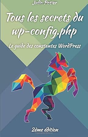 tous les secrets du wp config php le guide des constantes wordpress 1st edition julio potier 1726140911,