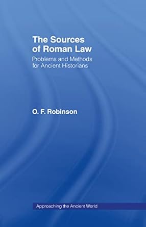 the sources of roman law problems and methods for ancient historians 1st edition o f robinson 0415089948,