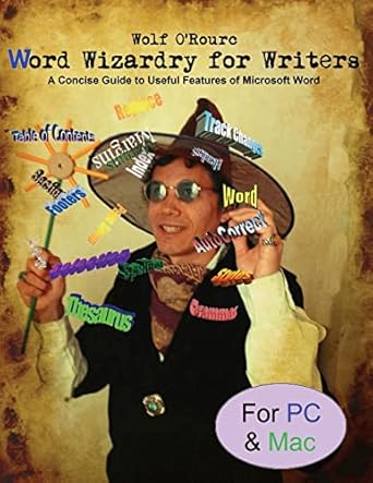 word wizardry for writers a concise guide to useful features of microsoft word 1st edition wolf o'rourc