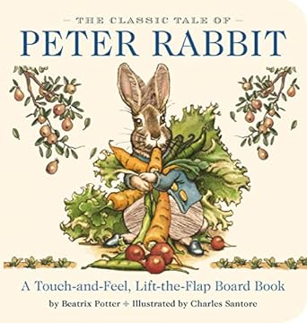 the classic tale of peter rabbit touch and feel board book a touch and feel lift the flap board book 1st
