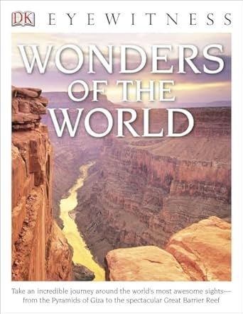 eyewitness wonders of the world take an incredible journey around the worlds most awesome sights from the