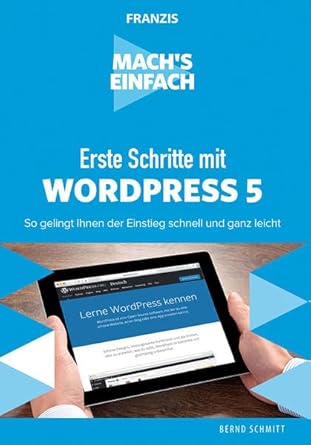 machs einfach erste schritte mit wordpress 5 so gelingt ihnen der einstieg schnell und ganz leicht 1st