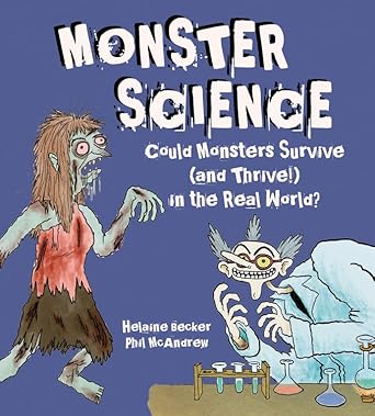 monster science could monsters survive in the real world 1st edition helaine becker ,phil mcandrew