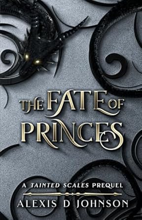 the fate of princes a tainted scales prequel 1st edition alexis d johnson 1735135631, 978-1735135632